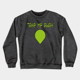 Take Me Away Crewneck Sweatshirt